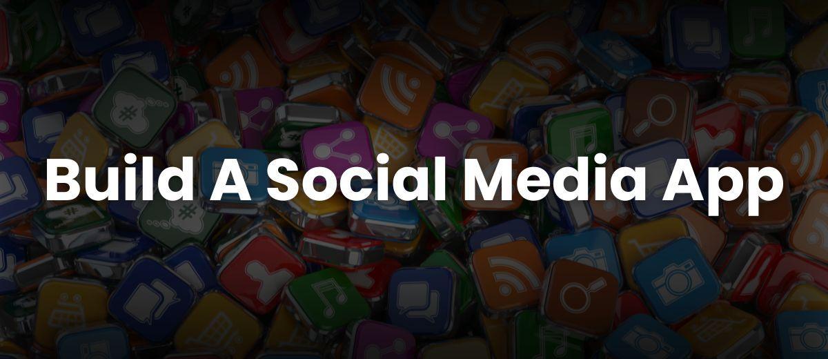 Build A Social Media App
